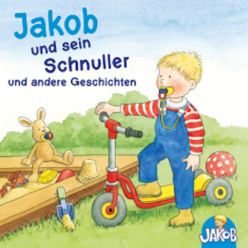 Jakob und sein Schnuller und andere Geschichten