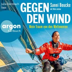 Gegen den Wind - Mein Traum von den Weltmeeren (Ungekürzte Lesung)