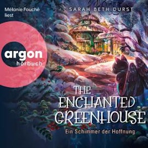The Enchanted Greenhouse - Ein Schimmer der Hoffnung (Ungekürzte Lesung), Sarah Beth Durst