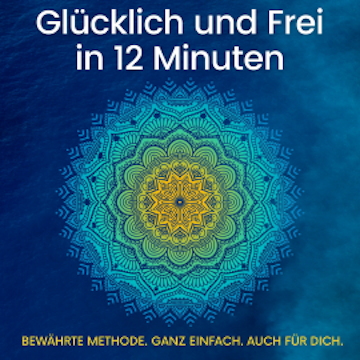 Glücklich und Frei in 12 Minuten