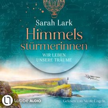 Wir leben unsere Träume - Himmelsstürmerinnen-Saga, Teil 2 (Gekürzt) audiobook, Sarah Lark
