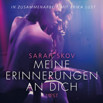 Meine Erinnerungen an dich - Erika Lust-Erotik (Ungekürzt)