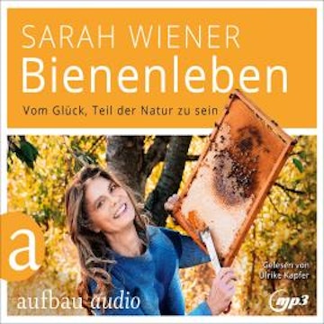 Bienenleben - Vom Glück, Teil der Natur zu sein (Gekürzt)