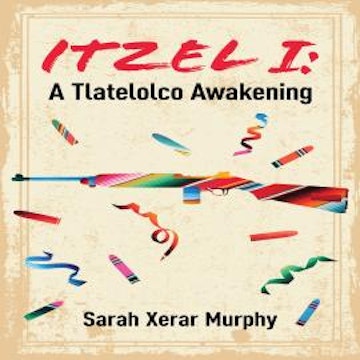 Itzel I - Essential Prose - A Tlatelolco Awakening, Book 167 (Unabridged)