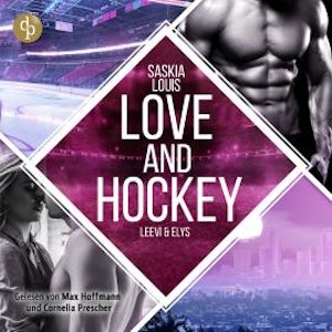 Love and Hockey - L.A. Hawks Eishockey - Leevi & Elys, Band 7 (Ungekürzt), Saskia Louis