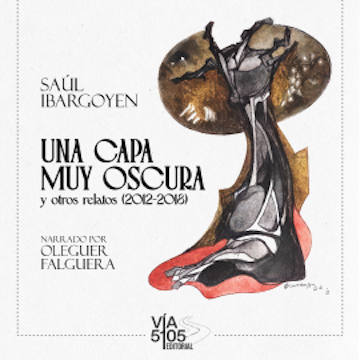 Una capa muy oscura y otros relatos audiobook, Sául Ibargoyen