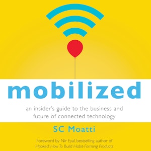 Mobilized - An Insider's Guide to the Business and Future of Connected Technology (Unabridged)