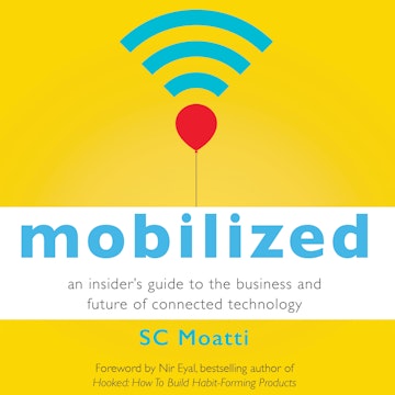 Mobilized - An Insider's Guide to the Business and Future of Connected Technology (Unabridged)