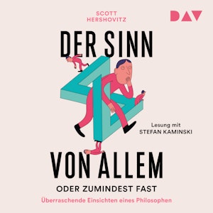 Der Sinn von allem - oder zumindest fast. Überraschende Einsichten eines Philosophen (Gekürzt)