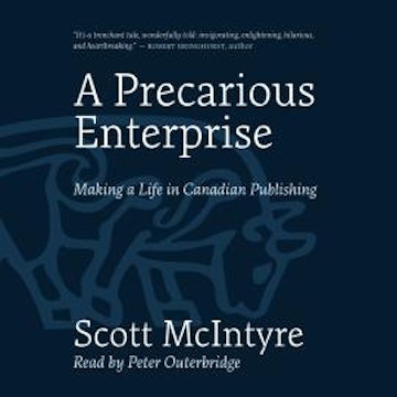 A Precarious Enterprise - Making a Life in Canadian Publishing (Unabridged) audiobook, Scott McIntyre