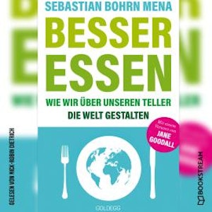 Besser essen - Wie wir über unseren Teller die Welt gestalten (Ungekürzt)