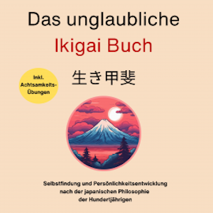 Das unglaubliche Ikigai Buch-Selbstfindung und Persönlichkeitsentwicklung