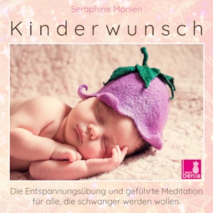 Kinderwunsch - Die Entspannungsübung und geführte Meditation für alle, die schwanger werden wollen (Ungekürzt)