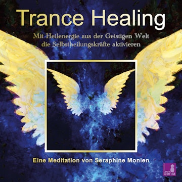 Trance Healing - Mit Heilenergie aus der Geistigen Welt die Selbstheilungskräfte aktivieren (Ungekürzt)