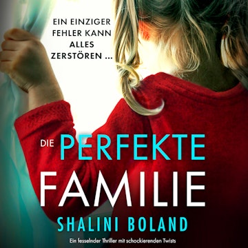 Die perfekte Familie - Ein fesselnder Thriller mit schockierenden Twists (Ungekürzt)