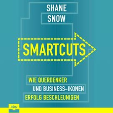 Smartcuts - Wie Querdenker und Business-Ikonen Erfolg beschleunigen (Ungekürzt)