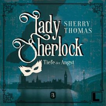 Die Tiefe der Angst - Lady Sherlock, Band 3 (ungekürzt)