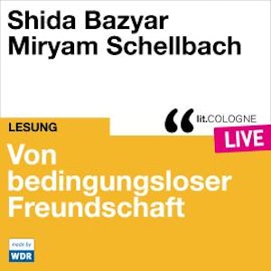 Von bedingungsloser Freundschaft - lit.COLOGNE live (Ungekürzt)