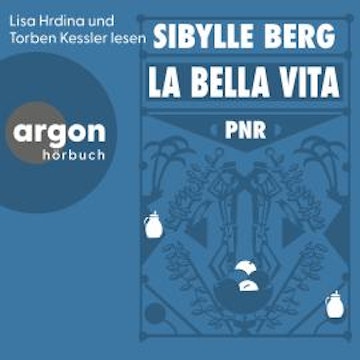 PNR: La Bella Vita (Ungekürzte Lesung) audiobook, Sibylle Berg