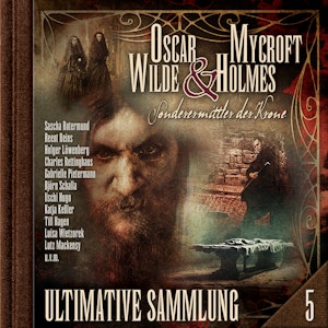 Oscar Wilde & Mycroft Holmes, Sonderermittler der Krone: Ultimative Sammlung Volume 5 (ungekürzt), Silke Walter