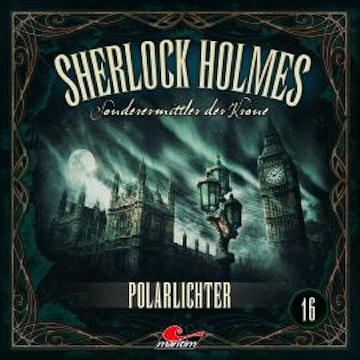 Sherlock Holmes, Sonderermittler der Krone, Folge 16: Polarlichter (ungekürzt)