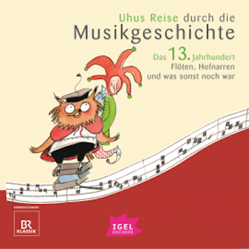 Uhus Reise durch die Musikgeschichte. Das 13. Jahrhundert