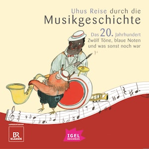 Uhus Reise durch die Musikgeschichte. Das 20. Jahrhundert. Zwölf Töne, blaue Noten und was sonst noch war (1)