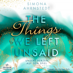 The things we left unsaid. Unsere Herzen auf dem Spiel