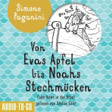 Von Evas Apfel bis Noahs Stechmücken - Fake News in der Bibel (ungekürzt)