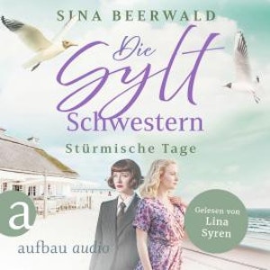 Die Sylt-Schwestern - Stürmische Tage - Die große Inselsaga, Band 2 (Ungekürzt), Sina Beerwald