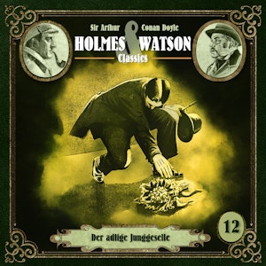 Holmes & Watson, Folge 12: Classics: Der adlige Junggeselle (Ungekürzt)