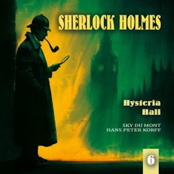 Sherlock Holmes, Folge 6: Hysteria Hall (Teil 2 von 2) (Ungekürzt)