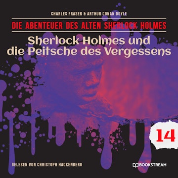 Sherlock Holmes und die Peitsche des Vergessens - Die Abenteuer des alten Sherlock Holmes, Folge 14 (Ungekürzt)