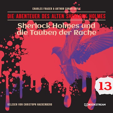 Sherlock Holmes und die Tauben der Rache - Die Abenteuer des alten Sherlock Holmes, Folge 13 (Ungekürzt)