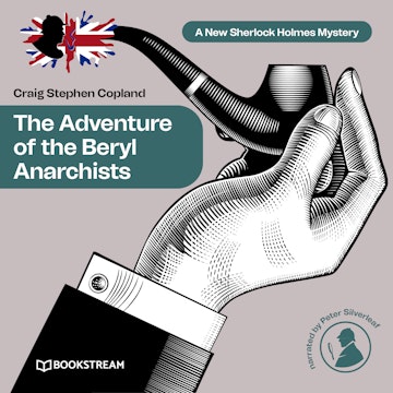 The Adventure of the Beryl Anarchists - A New Sherlock Holmes Mystery, Episode 13 (Unabridged)