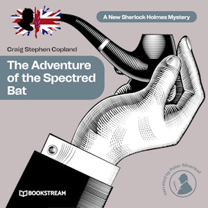 The Adventure of the Spectred Bat - A New Sherlock Holmes Mystery, Episode 10 (Unabridged)