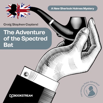 The Adventure of the Spectred Bat - A New Sherlock Holmes Mystery, Episode 10 (Unabridged)