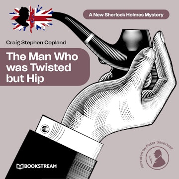 The Man Who was Twisted but Hip - A New Sherlock Holmes Mystery, Episode 8 (Unabridged)