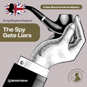 The Spy Gate Liars - A New Sherlock Holmes Mystery, Episode 21 (Unabridged)