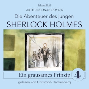 Sherlock Holmes: Ein grausames Prinzip - Die Abenteuer des jungen Sherlock Holmes, Folge 4 (Ungekürzt)