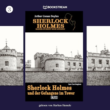 Sherlock Holmes und der Gefangene im Tower - Sherlock Holmes - Baker Street 221B London, Folge 3 (Ungekürzt)