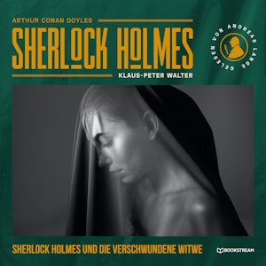 Sherlock Holmes und die verschwundene Witwe - Eine neue Sherlock Holmes Kriminalgeschichte (Ungekürzt)