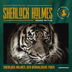 Sherlock Holmes: Der Bengalische Tiger - Eine neue Sherlock Holmes Kriminalgeschichte (Ungekürzt)