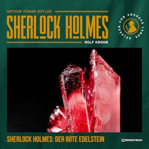 Sherlock Holmes: Der rote Edelstein - Eine neue Sherlock Holmes Kriminalgeschichte (Ungekürzt)