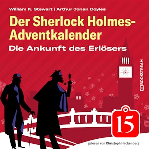 Die Ankunft des Erlösers - Der Sherlock Holmes-Adventkalender, Folge 15 (Ungekürzt)