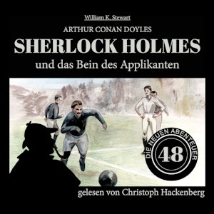 Sherlock Holmes und das Bein des Applikanten - Die neuen Abenteuer, Folge 48 (Ungekürzt)