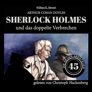 Sherlock Holmes und das doppelte Verbrechen - Die neuen Abenteuer, Folge 45 (Ungekürzt)