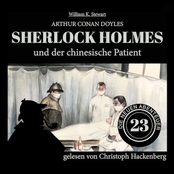 Sherlock Holmes und der chinesische Patient - Die neuen Abenteuer, Folge 23 (Ungekürzt)