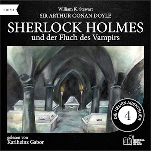Sherlock Holmes und der Fluch des Vampirs (Die neuen Abenteuer, Folge 4), Sir Arthur Conan Doyle, William K. Stewart