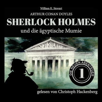 Sherlock Holmes und die ägyptische Mumie - Die neuen Abenteuer, Folge 1 (Ungekürzt)